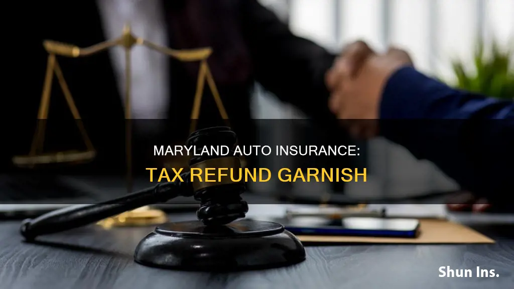 can maryland auto insurance garnish federal tax refund