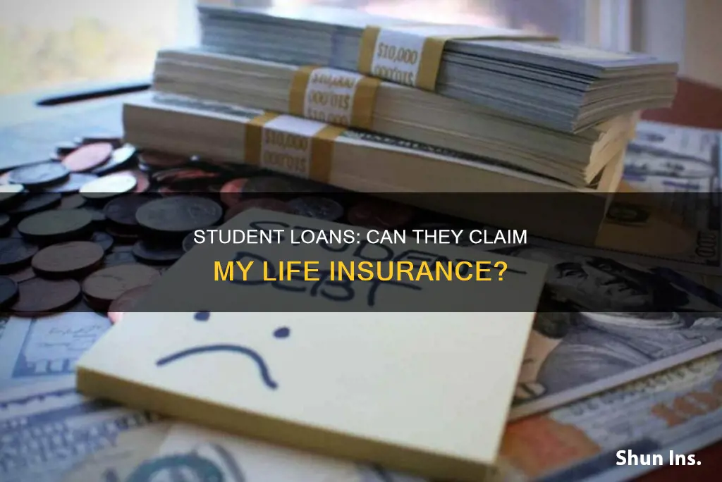 can my student loans get my life insurance