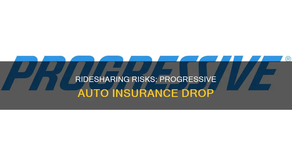 can progresdive auto insurance drop you for rideshare