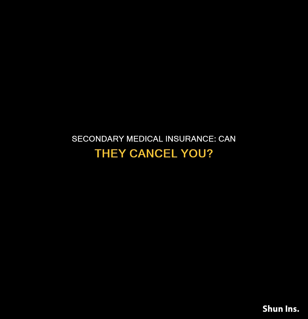 can secondary medical insurance cancel you for any reason