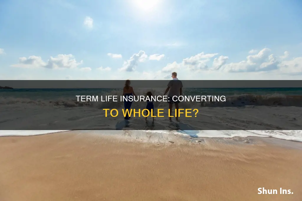 can term life insurance be converted to whole life