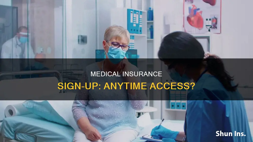 can we sig up for medical insurance anyyime