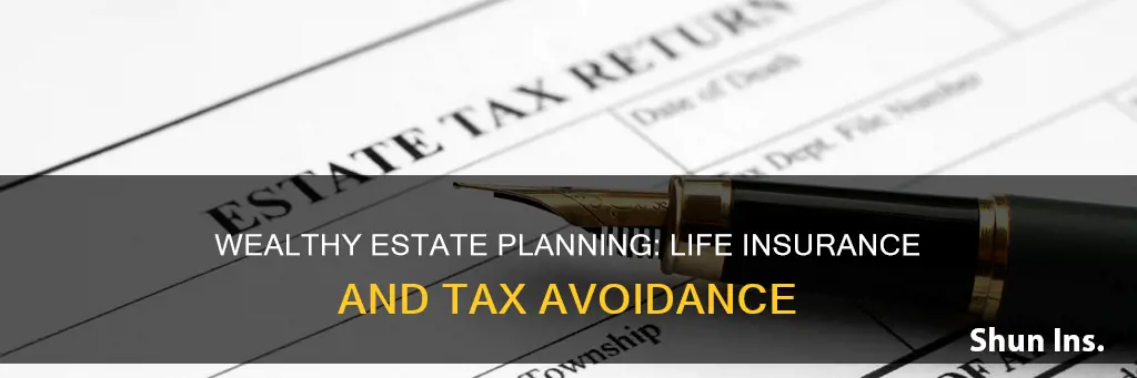 can wealthy people avoid estate taxes through life insurance