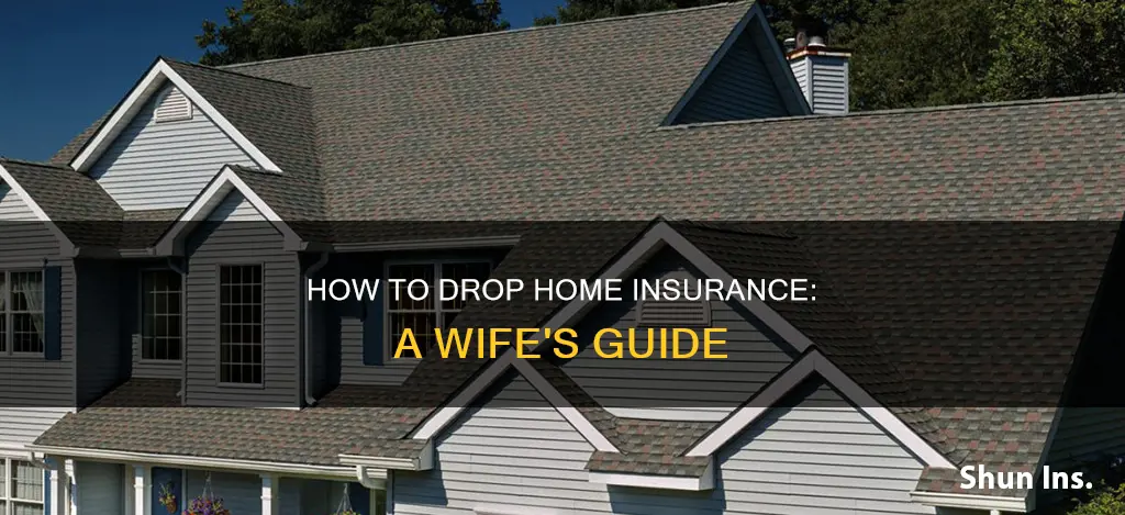 can wife drop homeowners insurance