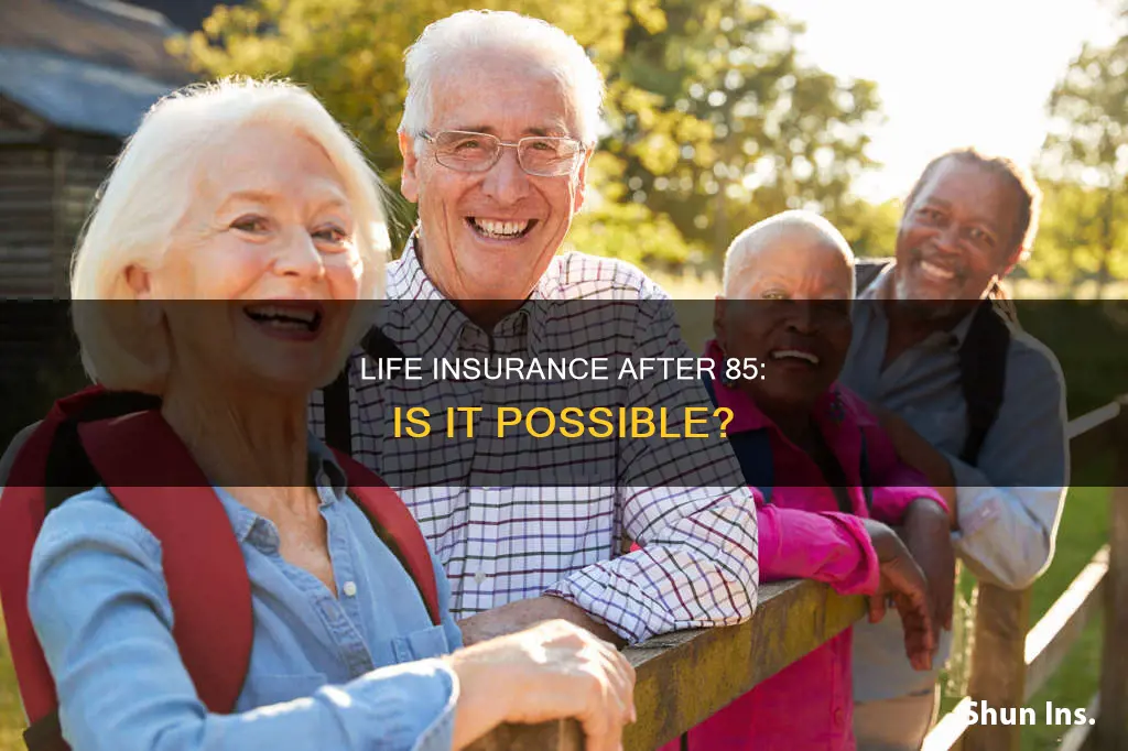 can yiu have life insurance after 85