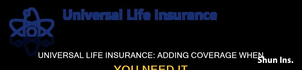 can you add onto universal life insurance