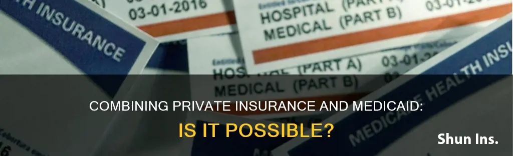 can you add private insurance to medicaid