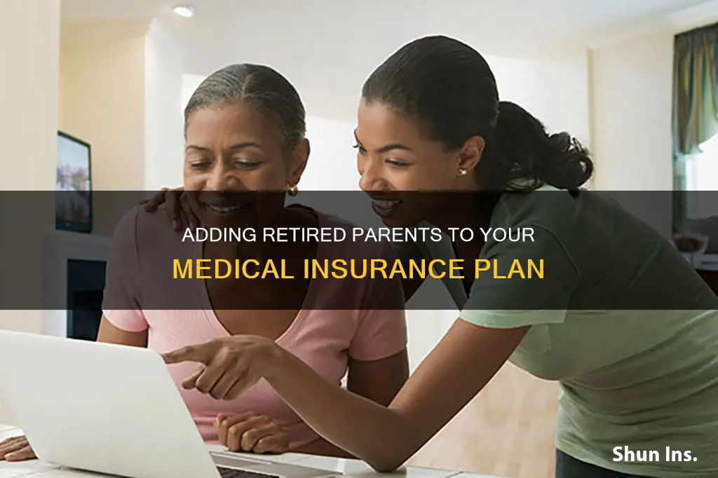 can you add retired oarents to medical insurance