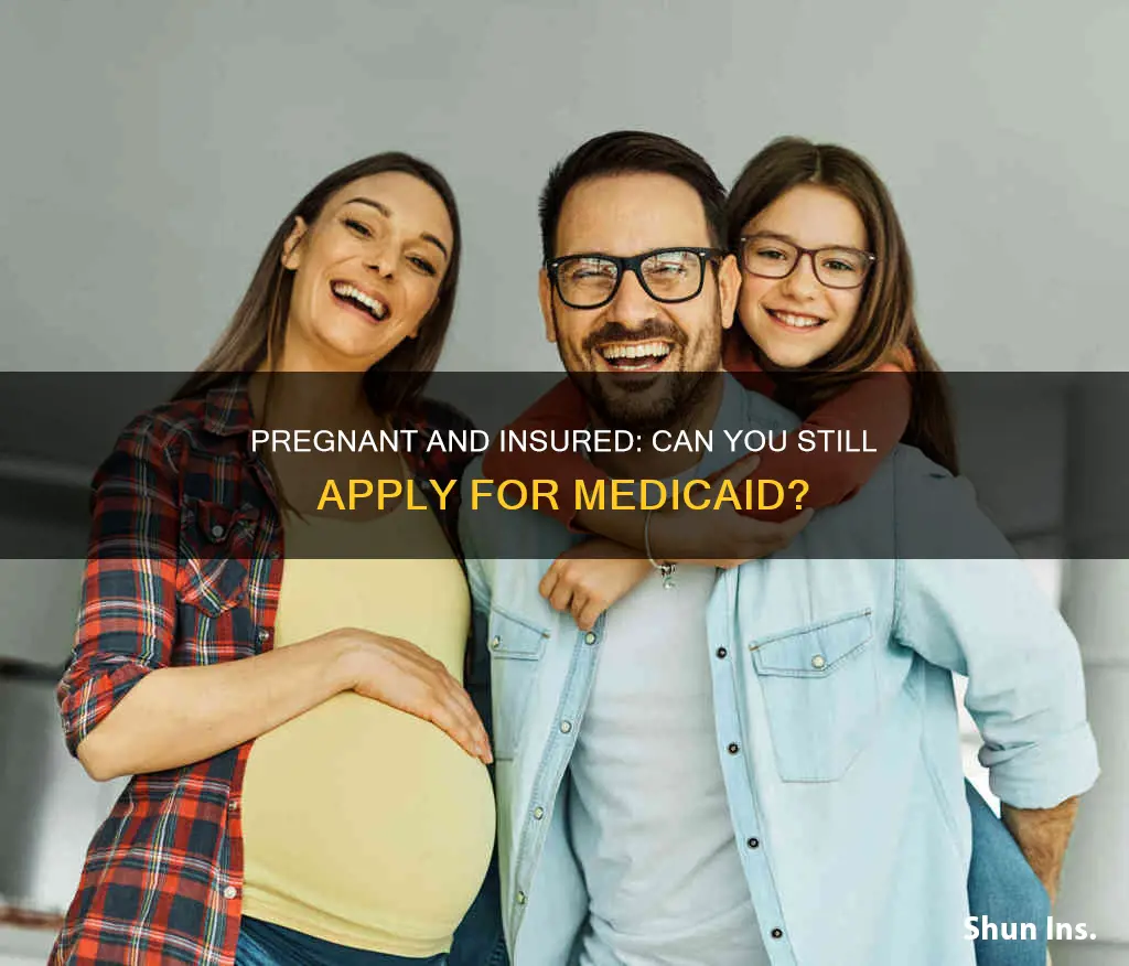 can you apply for medicaid if you have insurance pregnant
