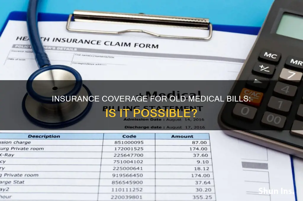 can you ask insurance to cover on old medical bills