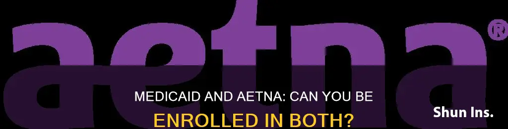 can you be enrolled in medicaid and aetna insurance