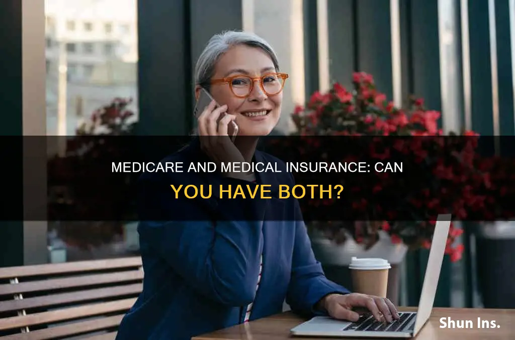 can you be on medicare and still get medical insurance