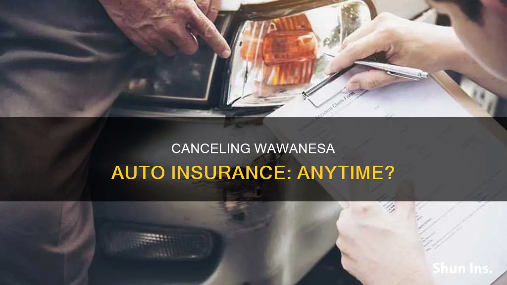 can you cancel auto insurance any time wawanesa