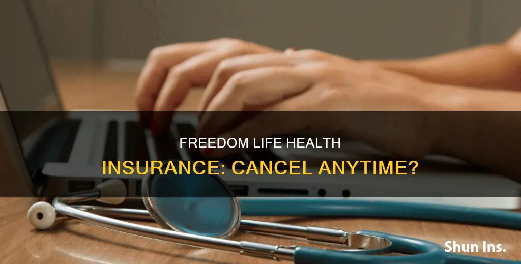 can you cancel freedom life health insurance at anytime