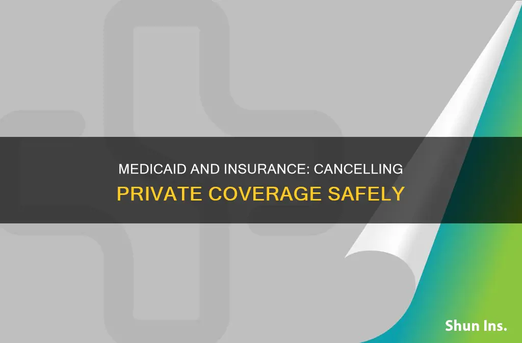 can you cancel insurance if you have medicaid