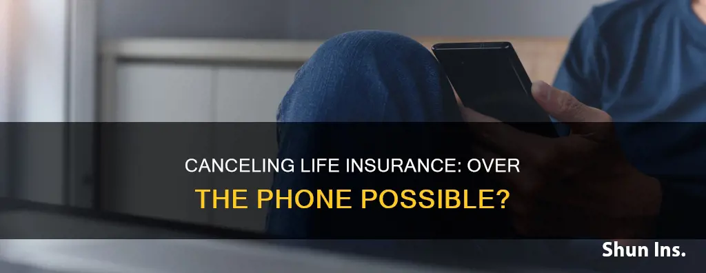 can you cancel life insurance over the phone