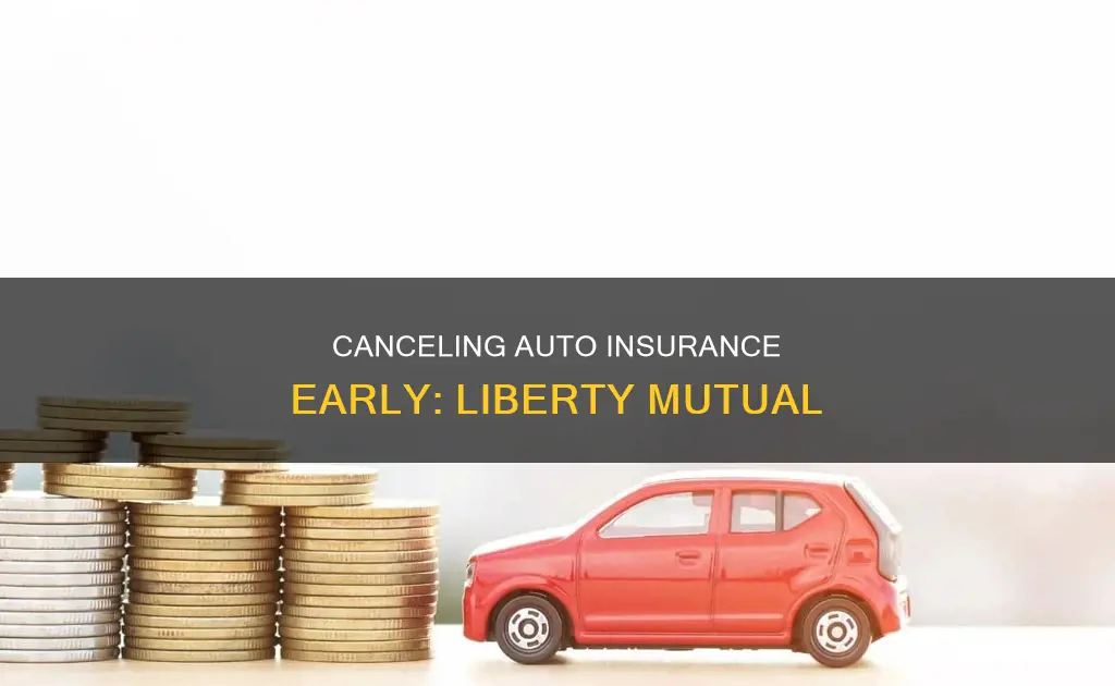 can you cancel your auto insurance early liberty mutual