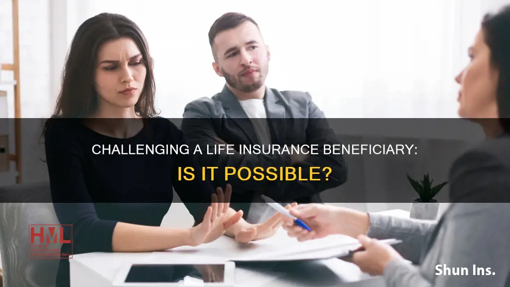 can you challenge a life insurance beneficiary