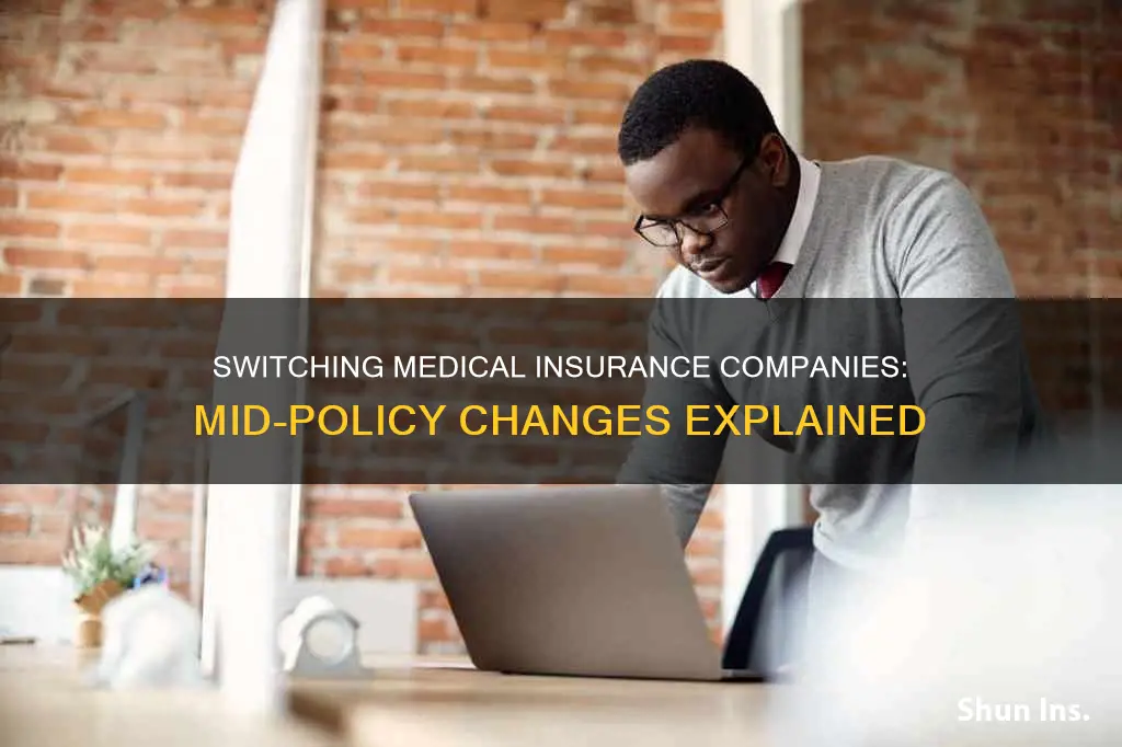 can you change medical insurance companies mid policy