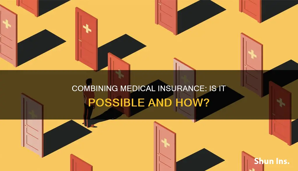 can you combine medical insurance