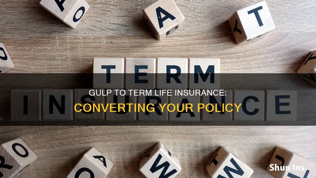 can you convert gulp to term life insurance