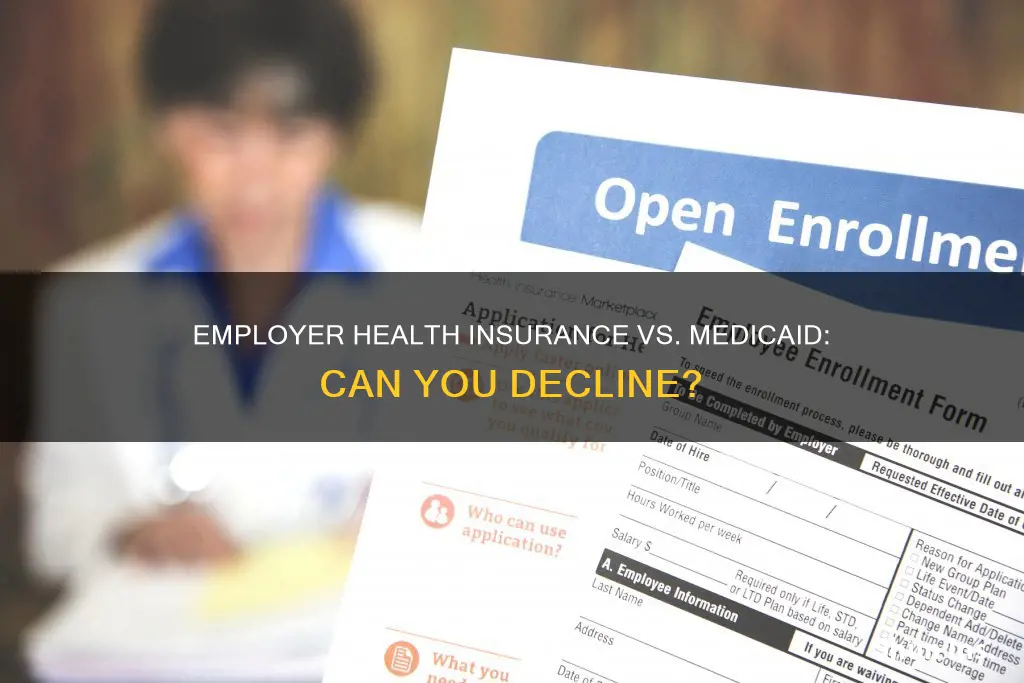 can you decline employer health insurance and get medicaid