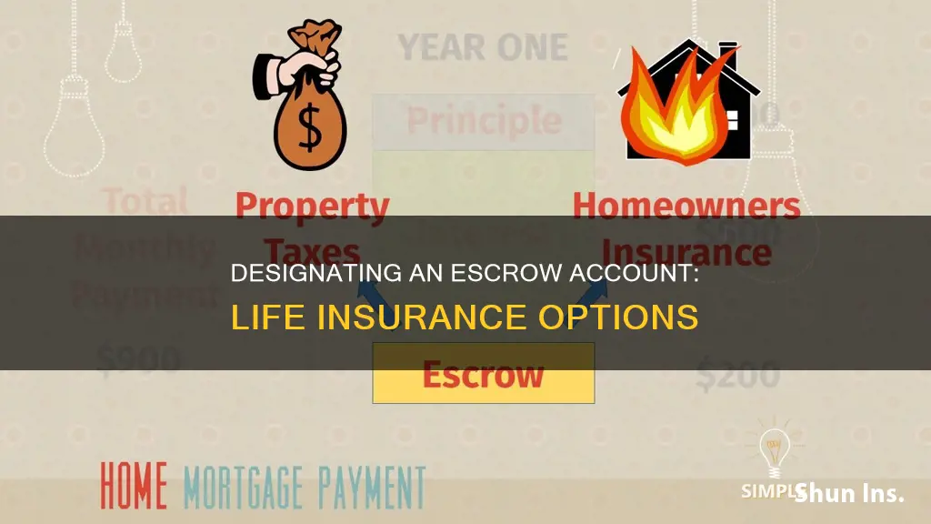 can you designate an escrow account with life insurance