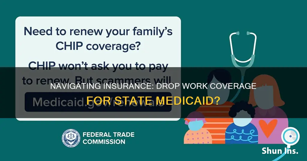 can you drop insurance a work to get state medicaid