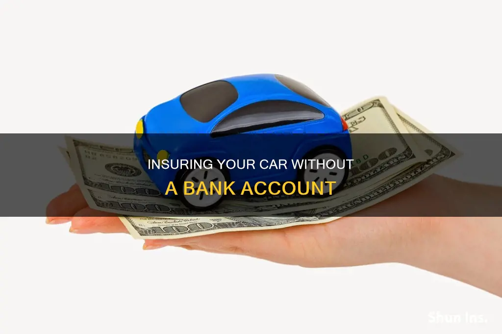 can you get auto insurance without a bank account