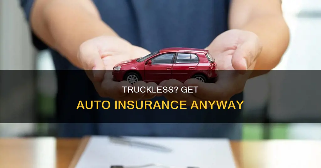 can you get auto liabiliy insurance without a truck