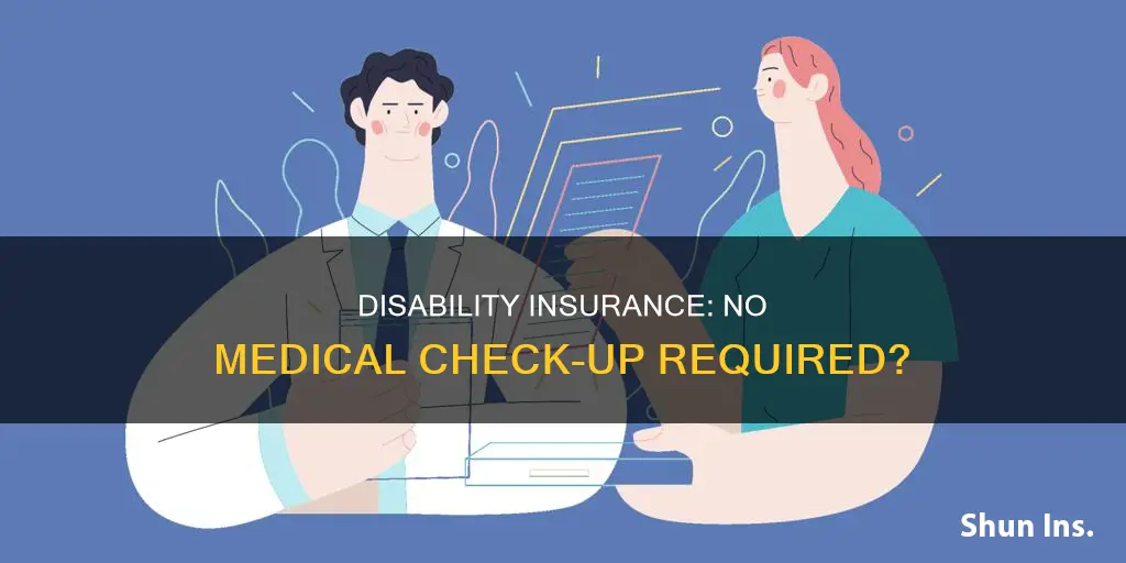 can you get disability insurance without medical check up