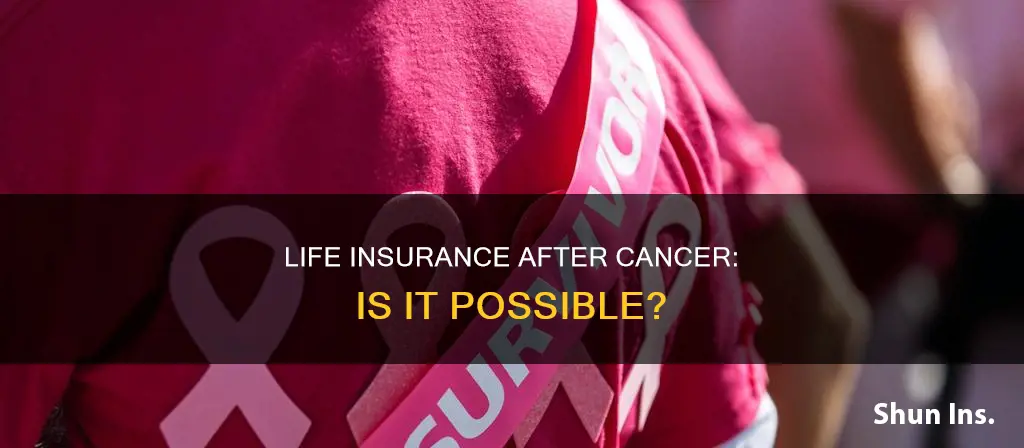 can you get life insurance after cancer