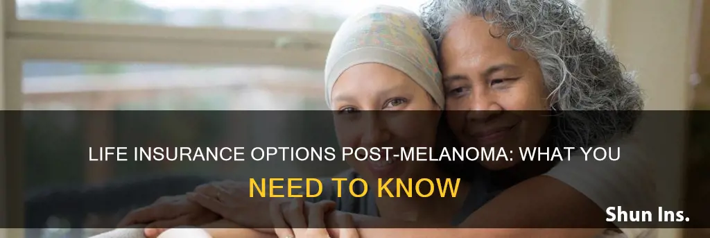 can you get life insurance after having melanoma