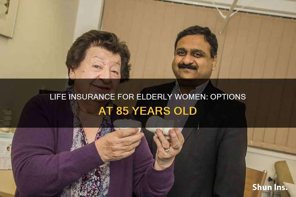 can you get life insurance at 85 female