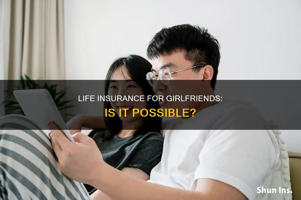 can you get life insurance for a girlfriend