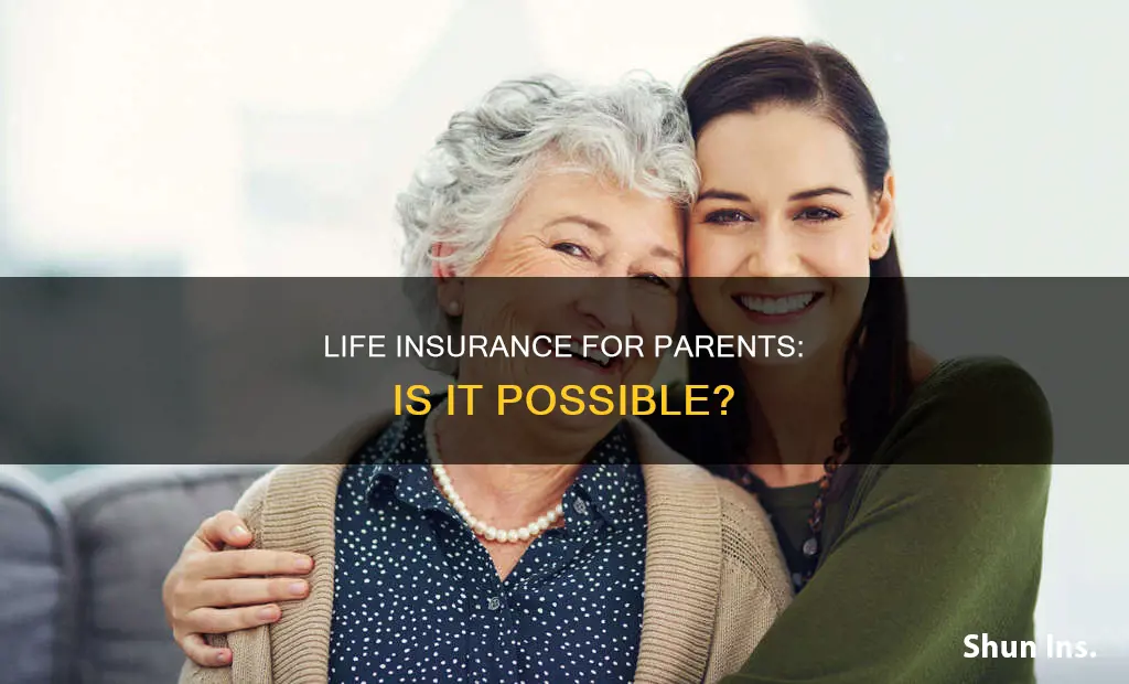 can you get life insurance for parents