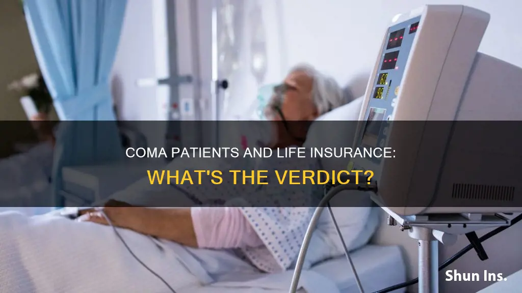 can you get life insurance for someone in a coma