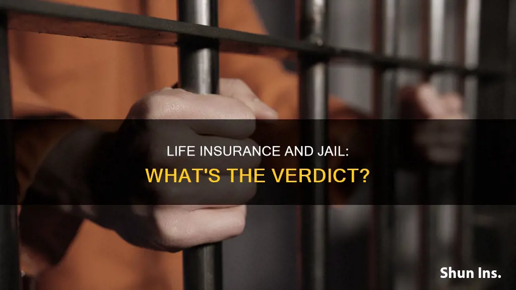 can you get life insurance if sent to jail