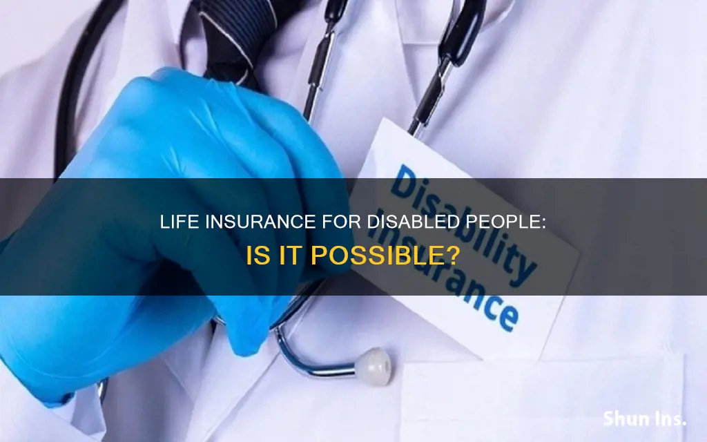 can you get life insurance if you are disabled