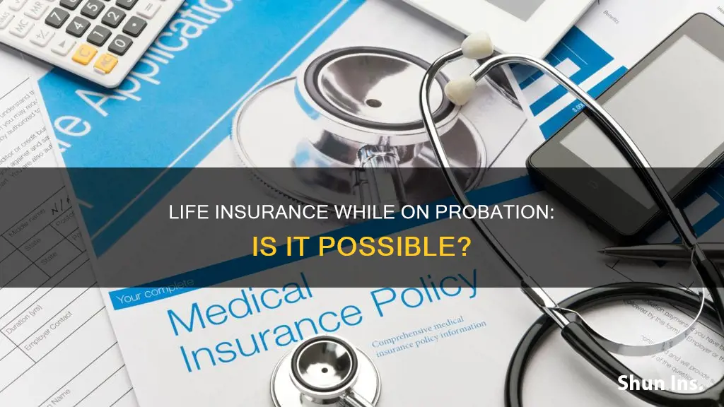 can you get life insurance if you are on probation