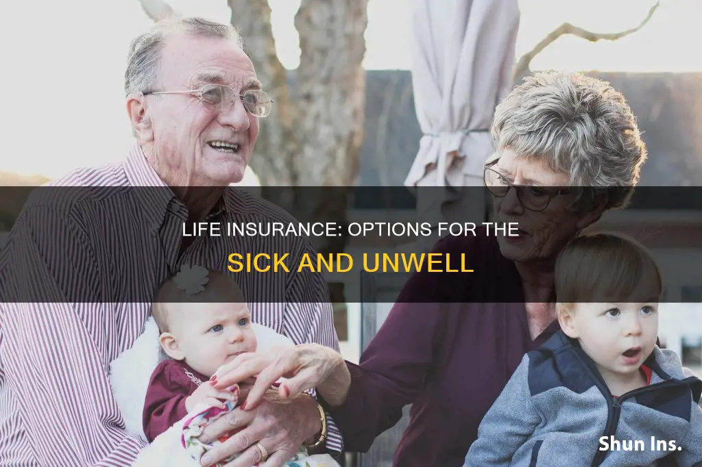 can you get life insurance if you are sick