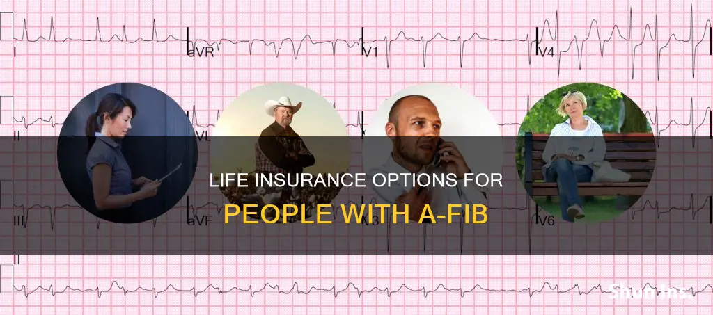 can you get life insurance if you have a-fib