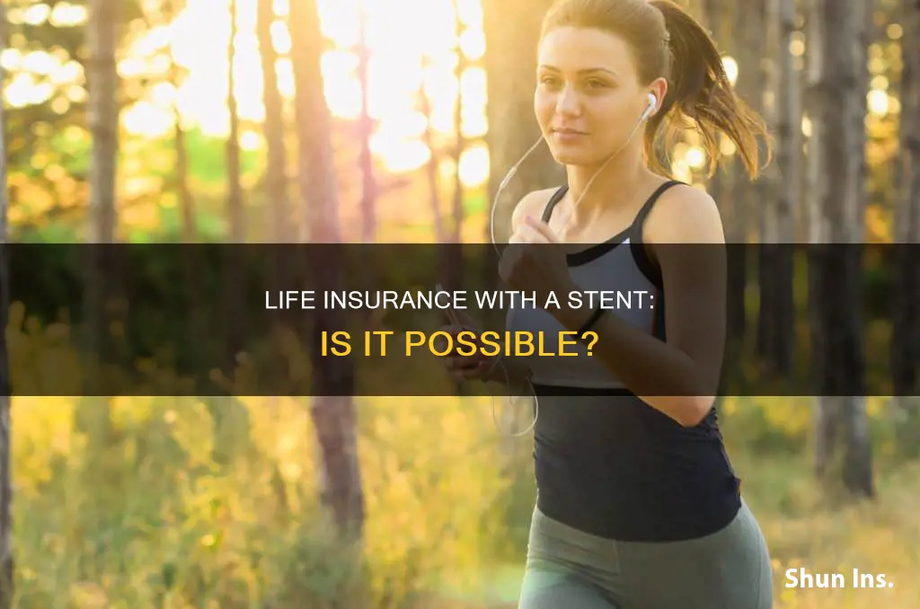 can you get life insurance if you have a stent