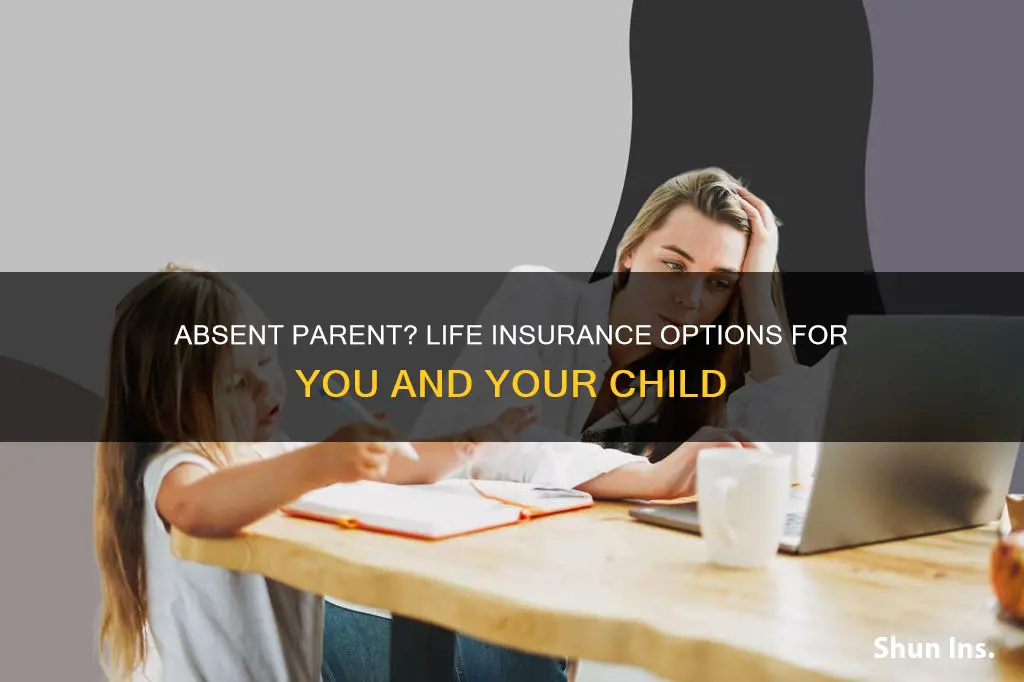 can you get life insurance on an absent parent