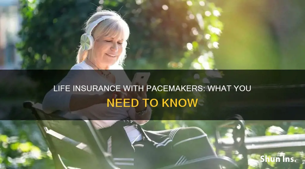 can you get life insurance with a pacemaker