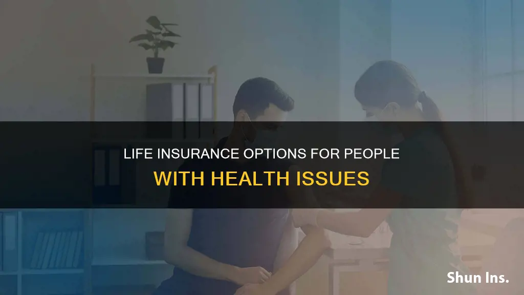 can you get life insurance with health issues