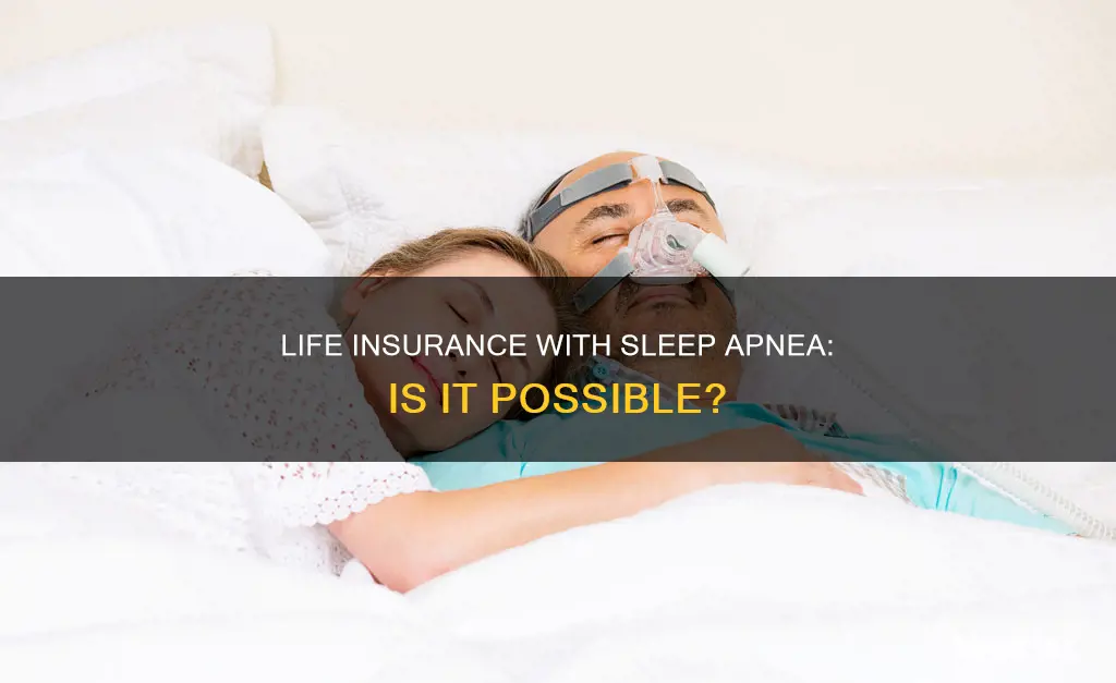 can you get life insurance with sleep apena