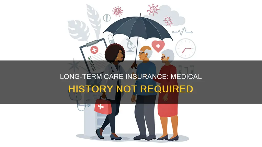 can you get long term cae insurance without medical history