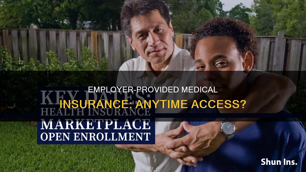 can you get medical insurance from your employer any time