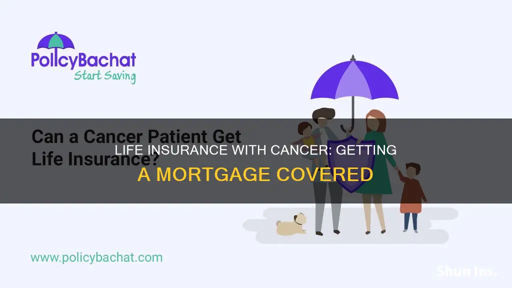 can you get mortgage life insurance if you have cancer